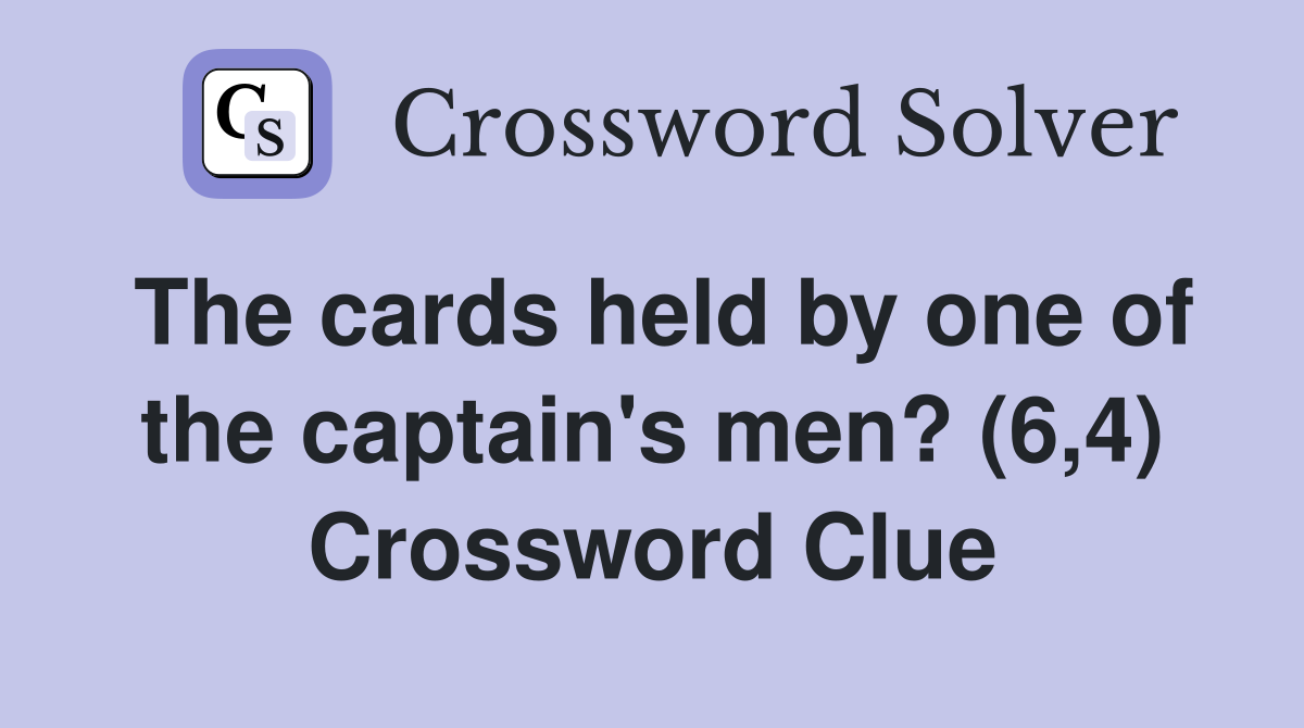 The cards held by one of the captain's men? (6,4) Crossword Clue